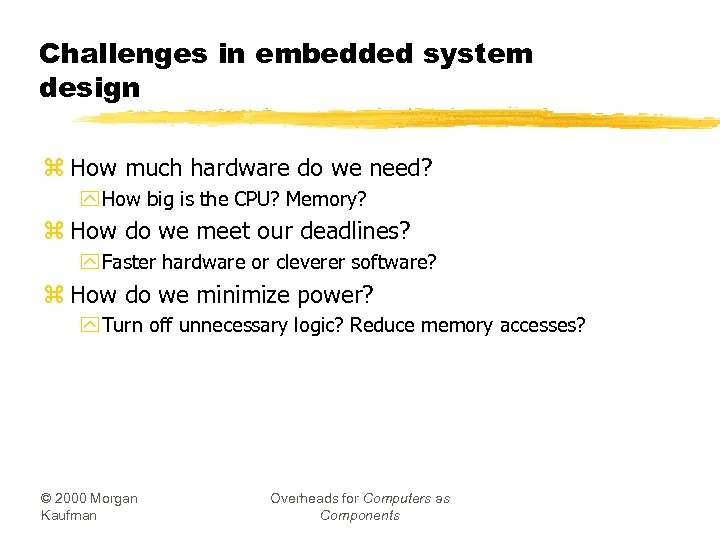Challenges in embedded system design z How much hardware do we need? y How