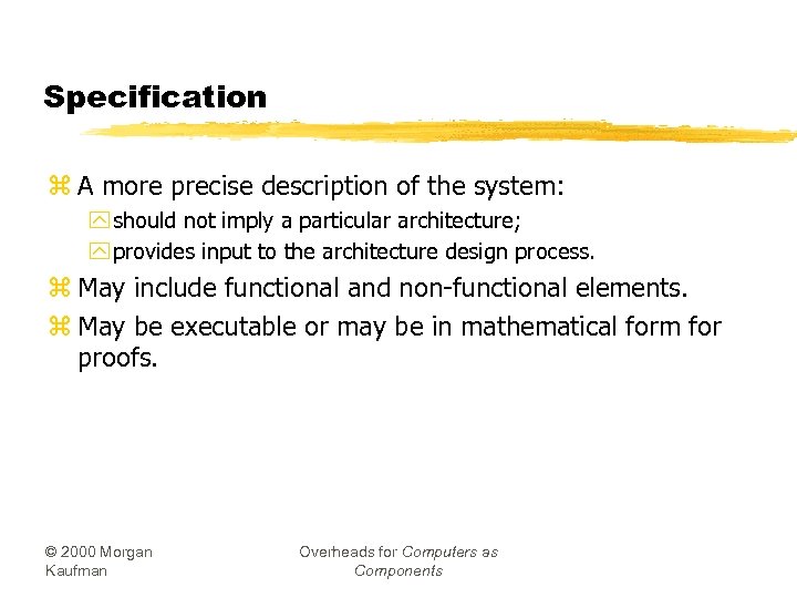 Specification z A more precise description of the system: y should not imply a