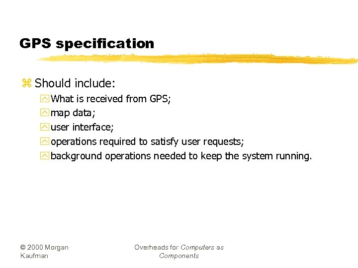 GPS specification z Should include: y What is received from GPS; y map data;