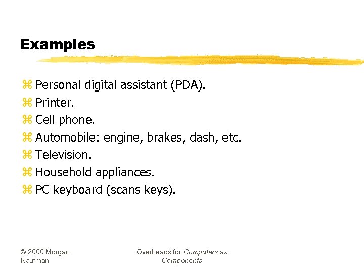 Examples z Personal digital assistant (PDA). z Printer. z Cell phone. z Automobile: engine,