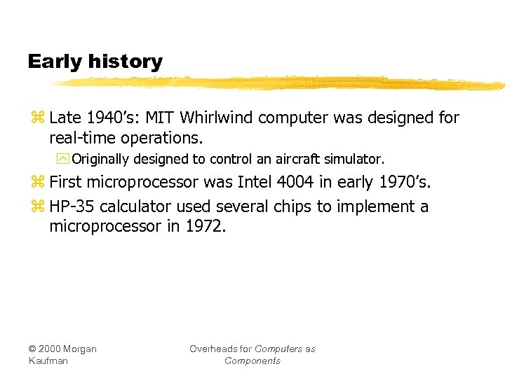 Early history z Late 1940’s: MIT Whirlwind computer was designed for real-time operations. y