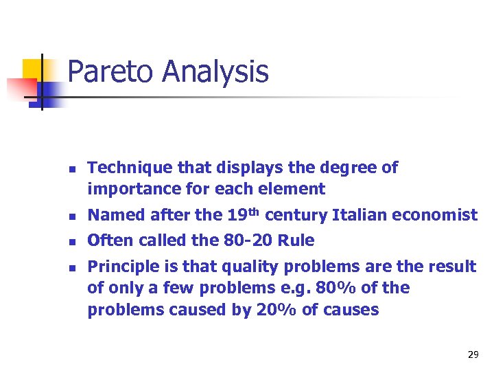 Pareto Analysis n Technique that displays the degree of importance for each element n