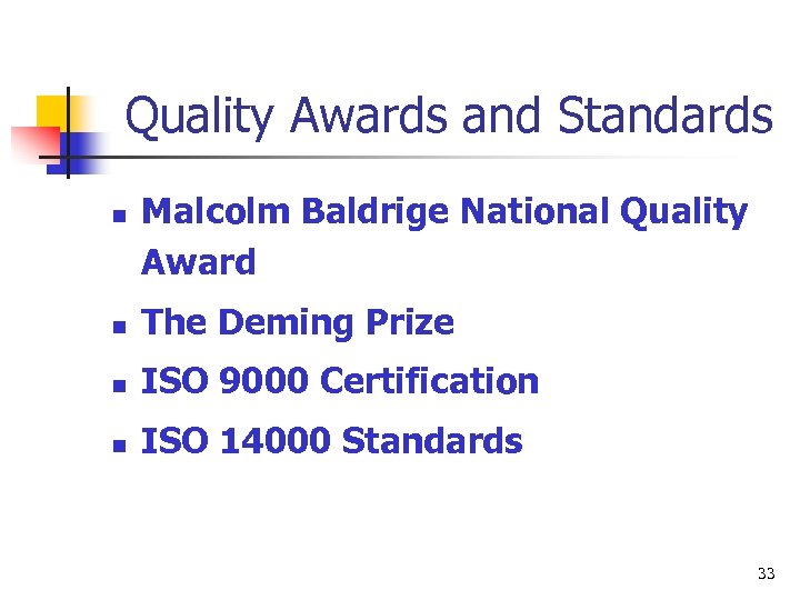 Quality Awards and Standards n Malcolm Baldrige National Quality Award n The Deming Prize