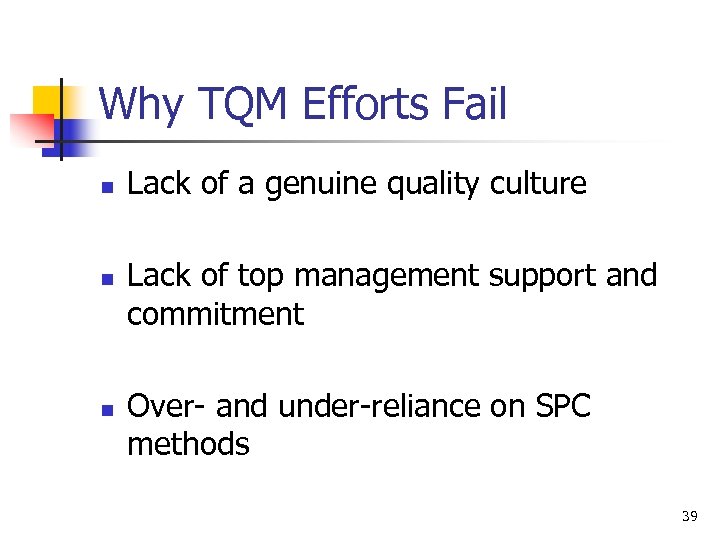 Why TQM Efforts Fail n n n Lack of a genuine quality culture Lack