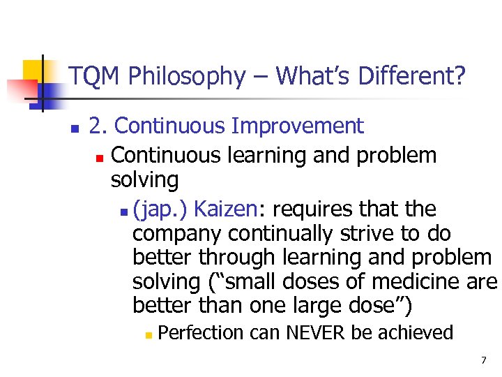 TQM Philosophy – What’s Different? n 2. Continuous Improvement n Continuous learning and problem
