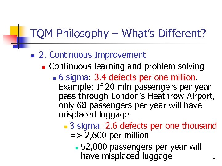 TQM Philosophy – What’s Different? n 2. Continuous Improvement n Continuous learning and problem