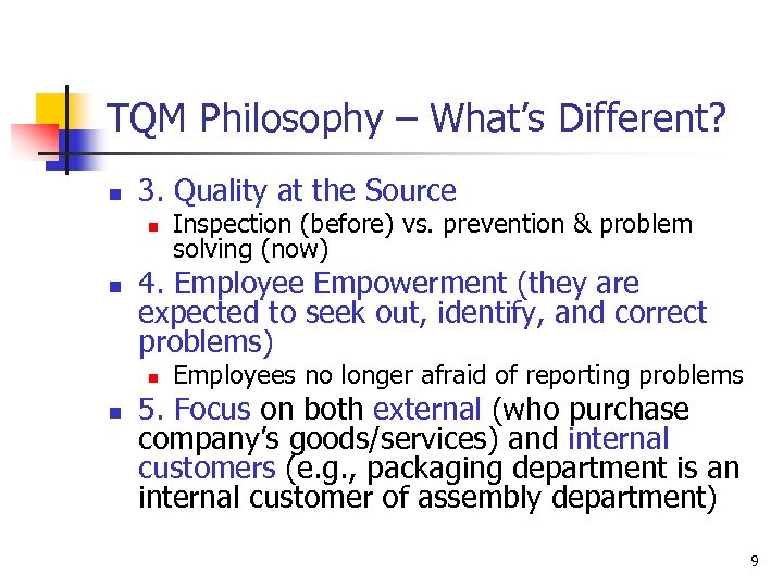 TQM Philosophy – What’s Different? n 3. Quality at the Source n n 4.