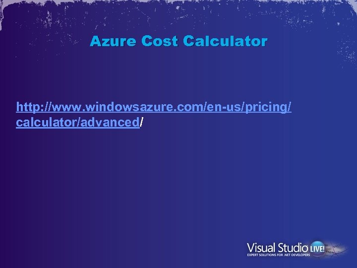 Azure Cost Calculator http: //www. windowsazure. com/en-us/pricing/ calculator/advanced/ 