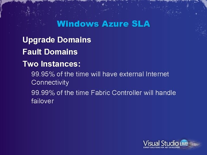 Windows Azure SLA Upgrade Domains Fault Domains Two Instances: 99. 95% of the time