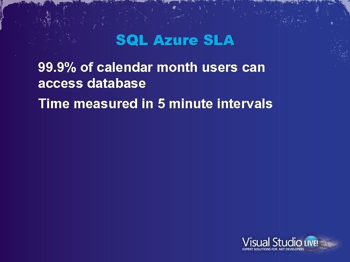 SQL Azure SLA 99. 9% of calendar month users can access database Time measured