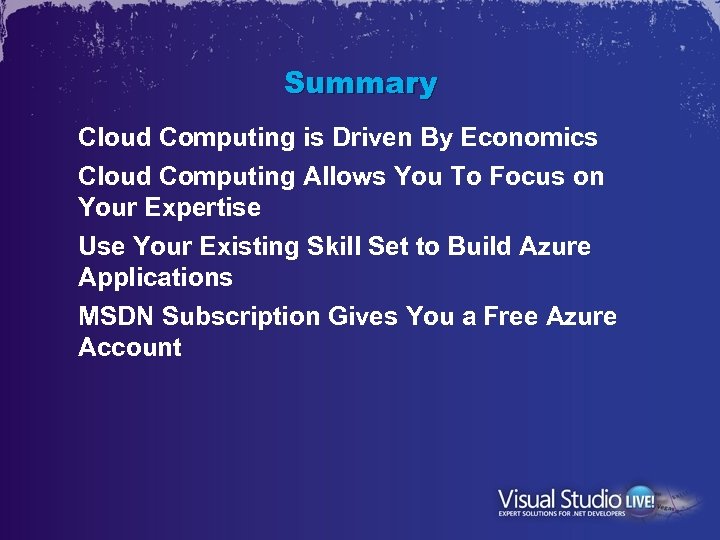 Summary Cloud Computing is Driven By Economics Cloud Computing Allows You To Focus on