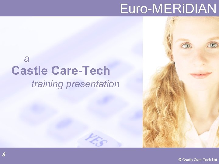 Euro-MERi. DIAN a Castle Care-Tech training presentation 8 © Castle Care-Tech Ltd 