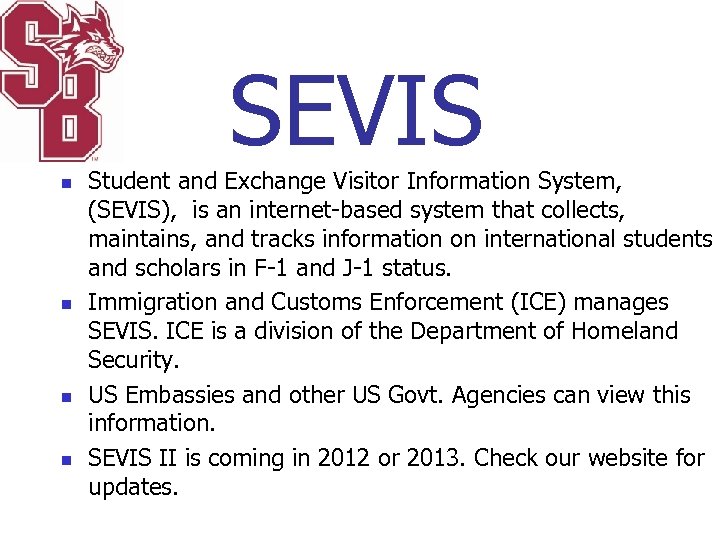 SEVIS n n Student and Exchange Visitor Information System, (SEVIS), is an internet-based system