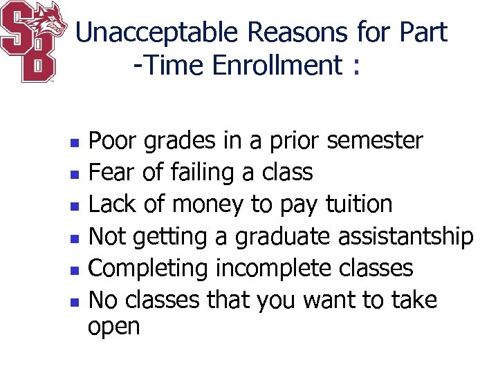Unacceptable Reasons for Part -Time Enrollment : n n n Poor grades in a