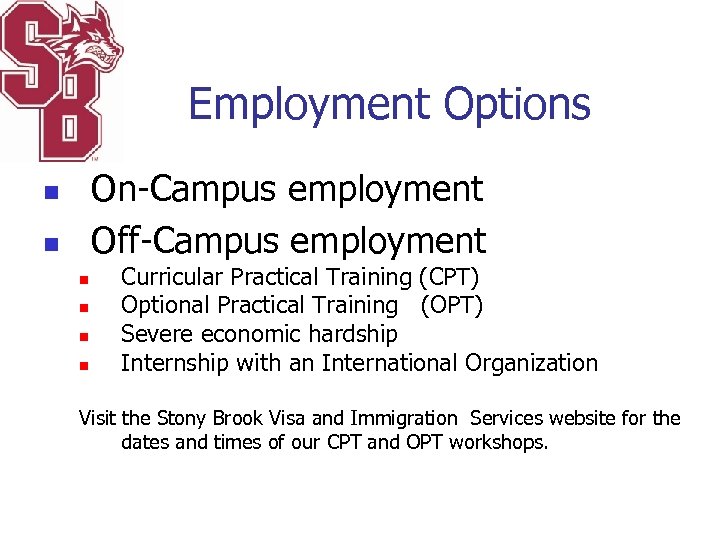 Employment Options On-Campus employment Off-Campus employment n n n Curricular Practical Training (CPT) Optional