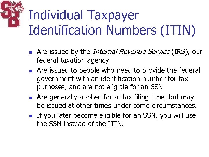 Individual Taxpayer Identification Numbers (ITIN) n n Are issued by the Internal Revenue Service