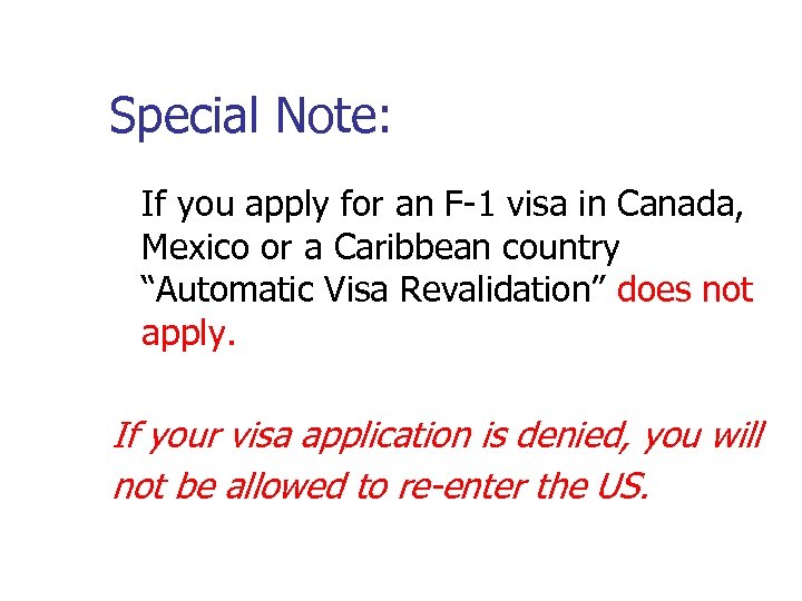 Special Note: If you apply for an F-1 visa in Canada, Mexico or a