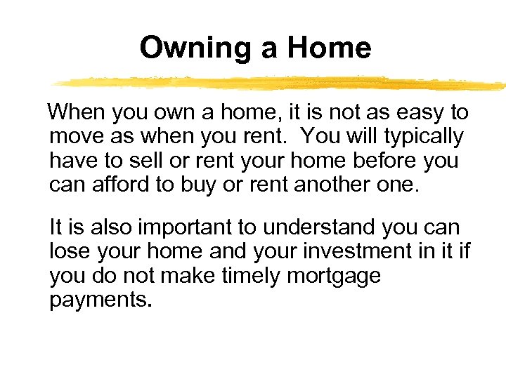 Owning a Home When you own a home, it is not as easy to