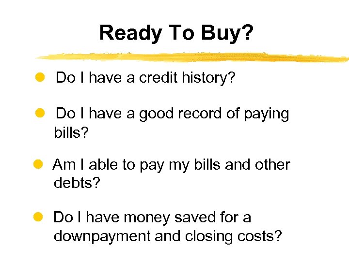 Ready To Buy? Do I have a credit history? Do I have a good