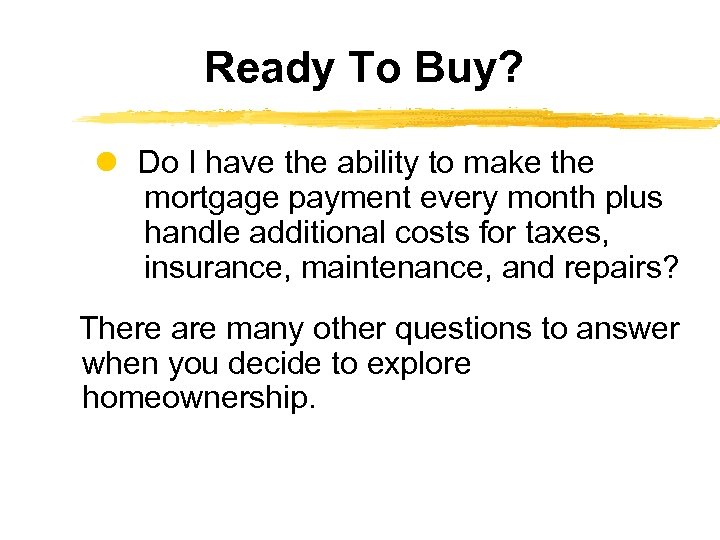Ready To Buy? Do I have the ability to make the mortgage payment every