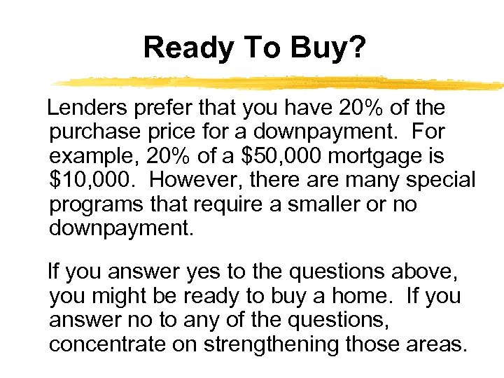 Ready To Buy? Lenders prefer that you have 20% of the purchase price for