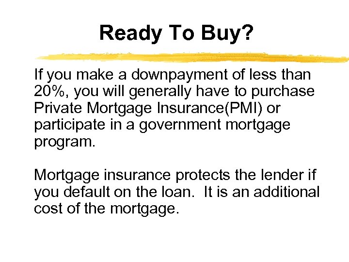 Ready To Buy? If you make a downpayment of less than 20%, you will