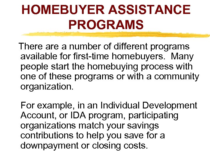 HOMEBUYER ASSISTANCE PROGRAMS There a number of different programs available for first-time homebuyers. Many