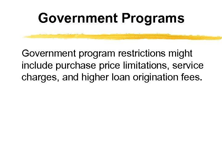 Government Programs Government program restrictions might include purchase price limitations, service charges, and higher