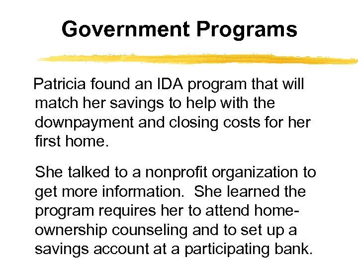Government Programs Patricia found an IDA program that will match her savings to help