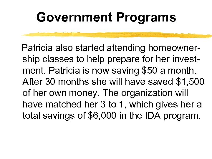 Government Programs Patricia also started attending homeowner- ship classes to help prepare for her