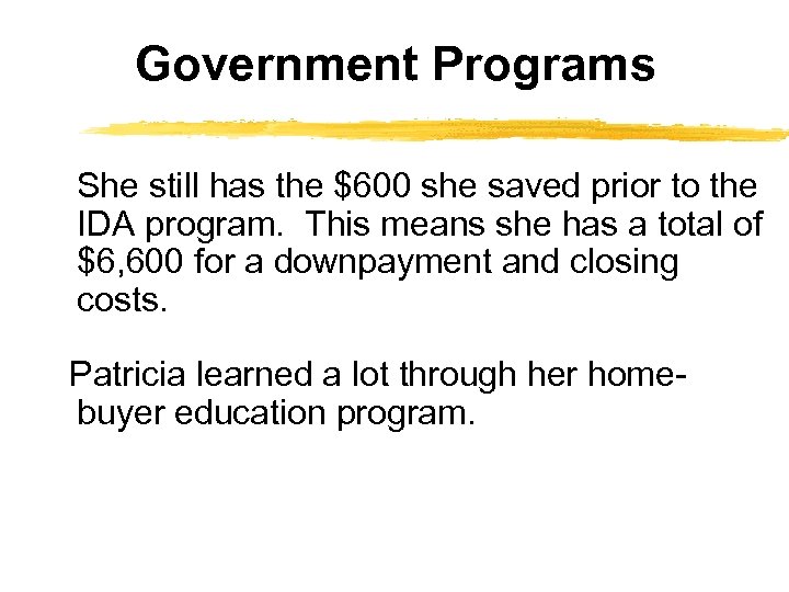 Government Programs She still has the $600 she saved prior to the IDA program.