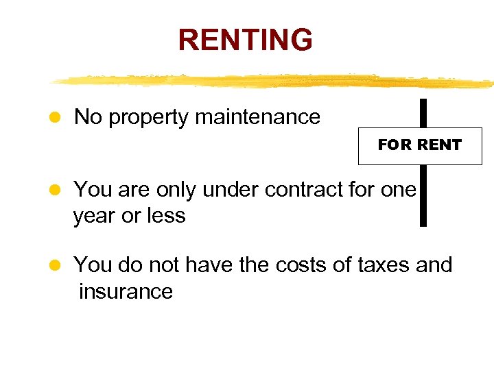 RENTING No property maintenance FOR RENT You are only under contract for one year