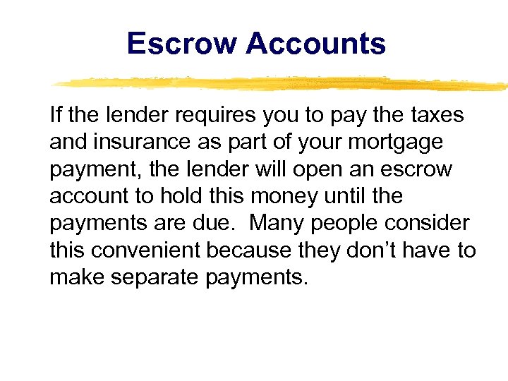 Escrow Accounts If the lender requires you to pay the taxes and insurance as