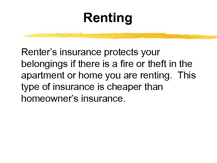 Renting Renter’s insurance protects your belongings if there is a fire or theft in