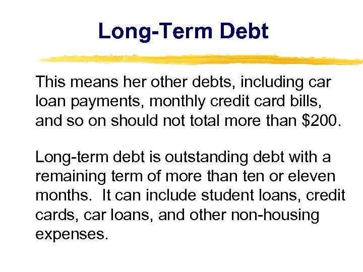 Long-Term Debt This means her other debts, including car loan payments, monthly credit card