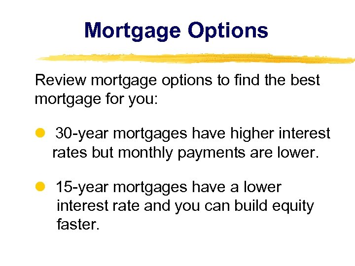 Mortgage Options Review mortgage options to find the best mortgage for you: 30 -year