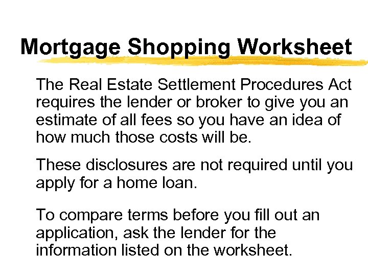 Mortgage Shopping Worksheet The Real Estate Settlement Procedures Act requires the lender or broker