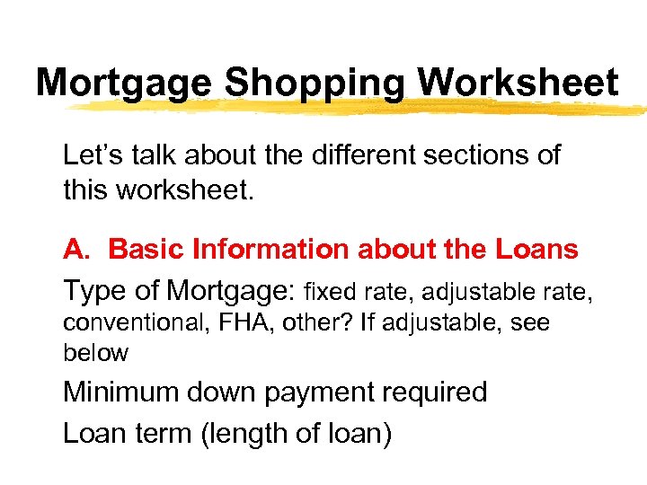 Mortgage Shopping Worksheet Let’s talk about the different sections of this worksheet. A. Basic
