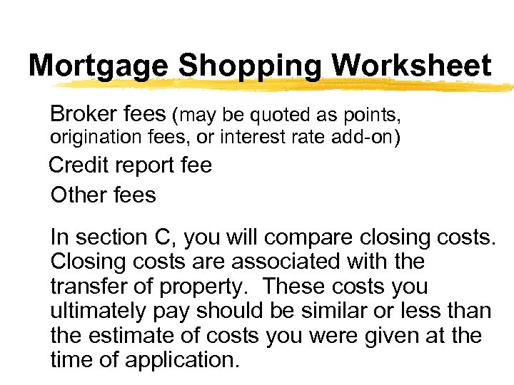 Mortgage Shopping Worksheet Broker fees (may be quoted as points, origination fees, or interest