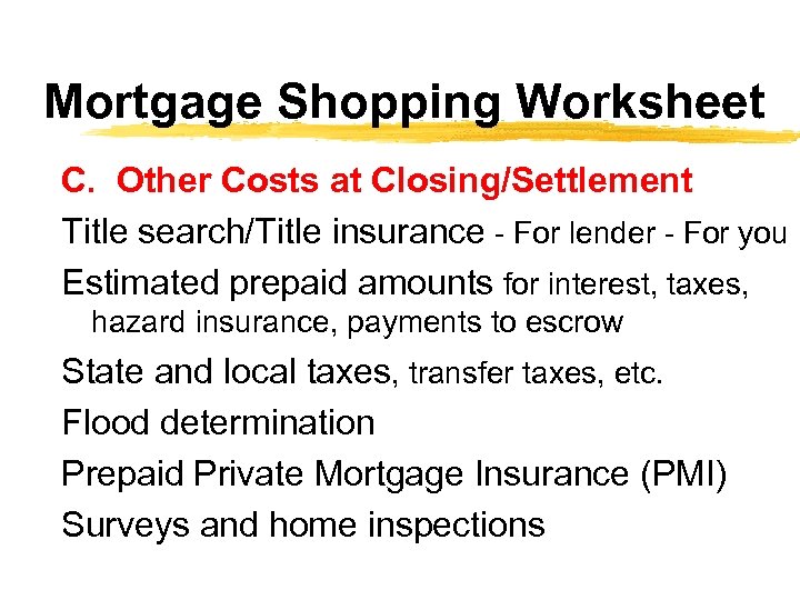 Mortgage Shopping Worksheet C. Other Costs at Closing/Settlement Title search/Title insurance - For lender