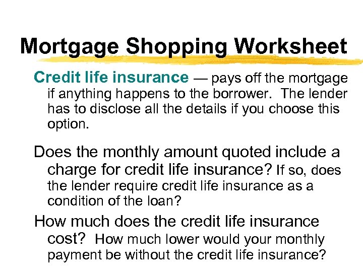 Mortgage Shopping Worksheet Credit life insurance — pays off the mortgage if anything happens