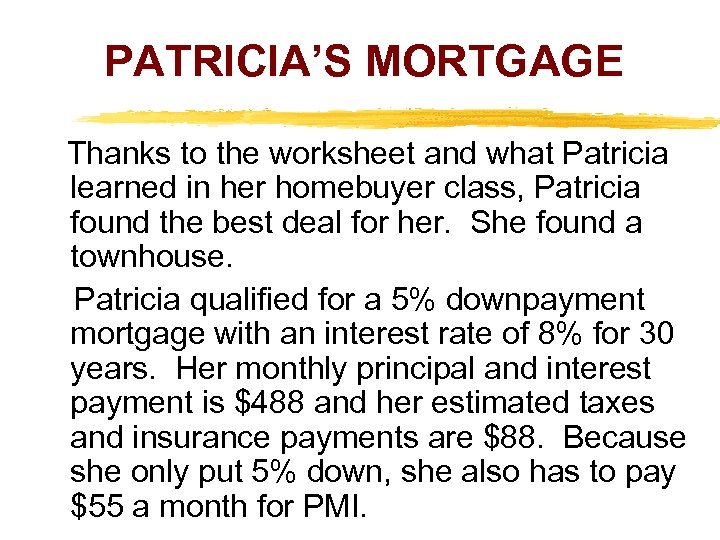 PATRICIA’S MORTGAGE Thanks to the worksheet and what Patricia learned in her homebuyer class,