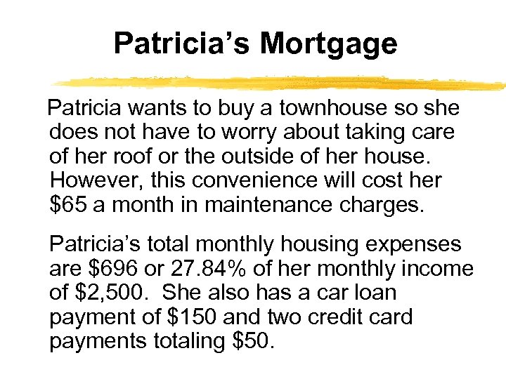 Patricia’s Mortgage Patricia wants to buy a townhouse so she does not have to