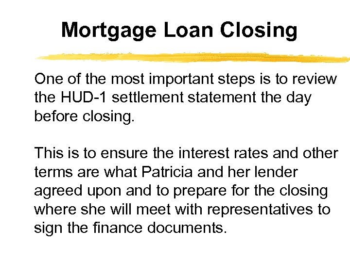 Mortgage Loan Closing One of the most important steps is to review the HUD-1