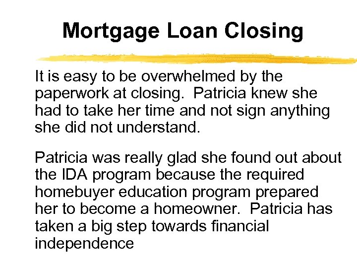 Mortgage Loan Closing It is easy to be overwhelmed by the paperwork at closing.