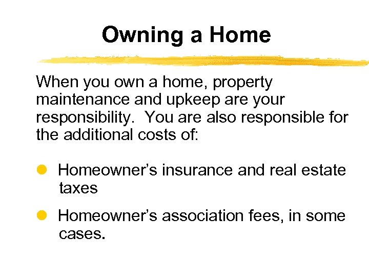 Owning a Home When you own a home, property maintenance and upkeep are your