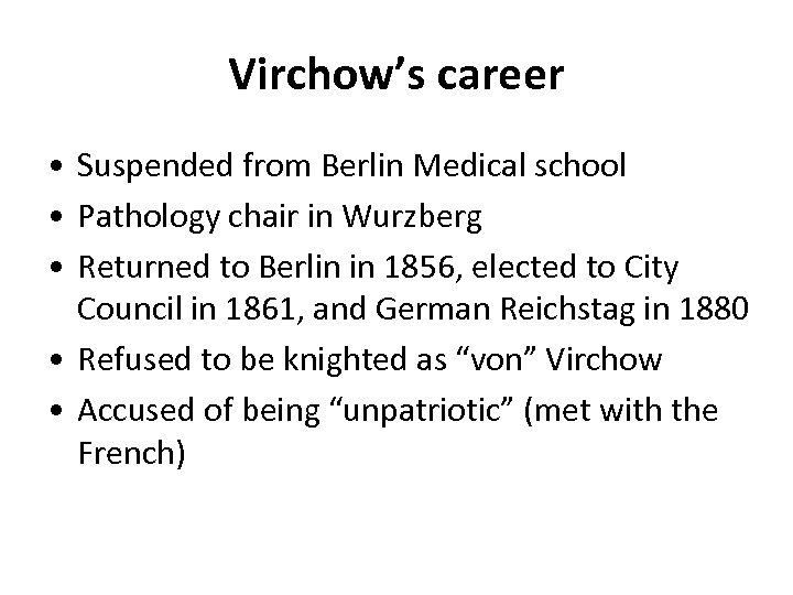 Virchow’s career • Suspended from Berlin Medical school • Pathology chair in Wurzberg •