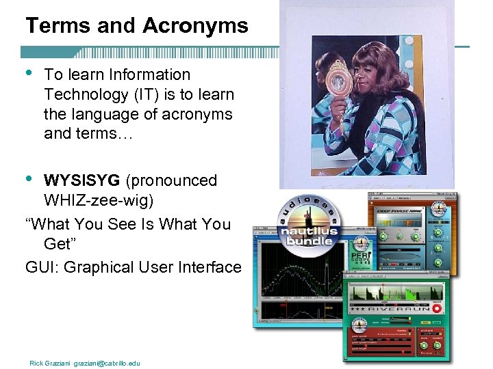 Terms and Acronyms • To learn Information Technology (IT) is to learn the language