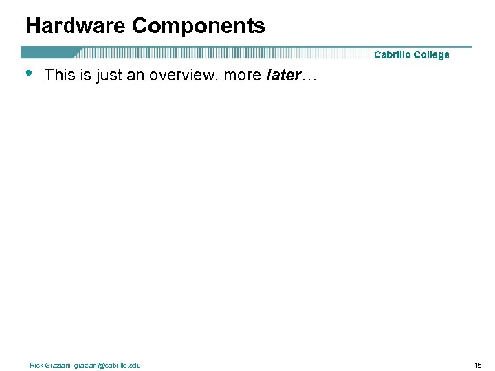 Hardware Components • This is just an overview, more later… Rick Graziani graziani@cabrillo. edu