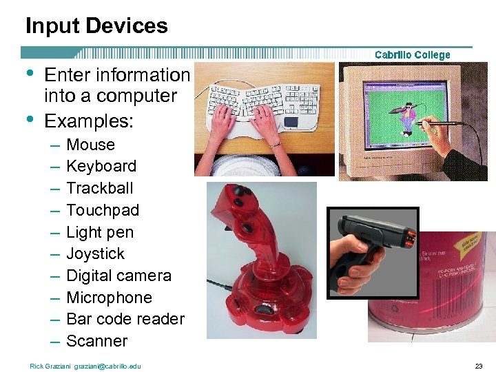 Input Devices • • Enter information into a computer Examples: – – – –